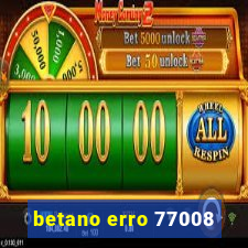 betano erro 77008